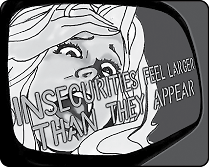 old comic style graphic stating "INSECURITIES LARGER THAN THEY APPEAR" in side car mirror